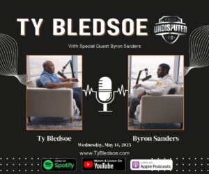Undisputed Podcast with Ty Bledsoe and special guest Byron Sanders